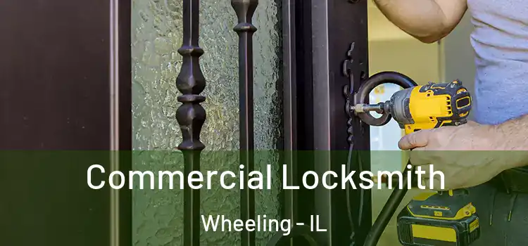 Commercial Locksmith Wheeling - IL