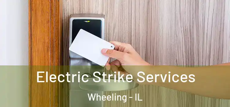  Electric Strike Services Wheeling - IL
