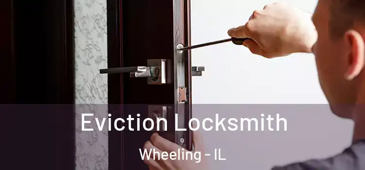  Eviction Locksmith Wheeling - IL