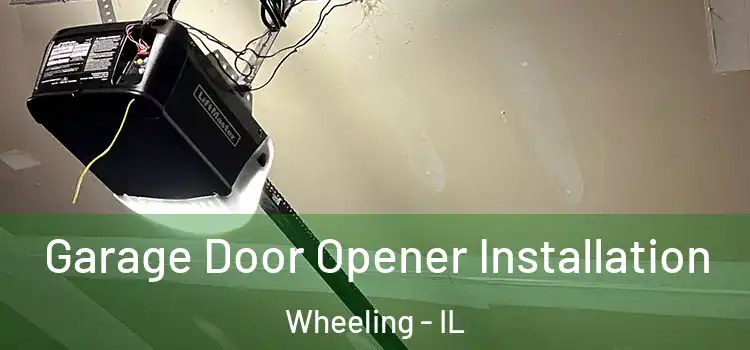  Garage Door Opener Installation Wheeling - IL