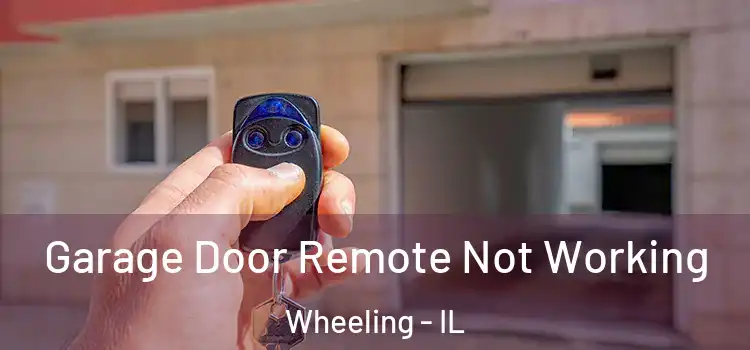  Garage Door Remote Not Working Wheeling - IL