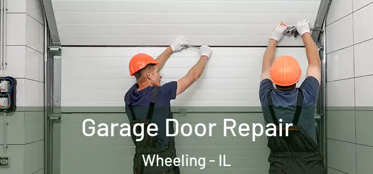  Garage Door Repair Wheeling - IL