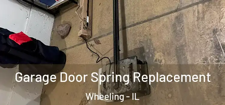  Garage Door Spring Replacement Wheeling - IL