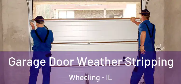  Garage Door Weather Stripping Wheeling - IL