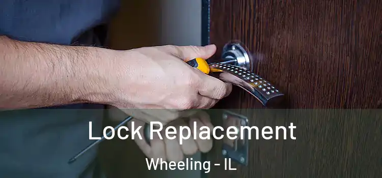  Lock Replacement Wheeling - IL