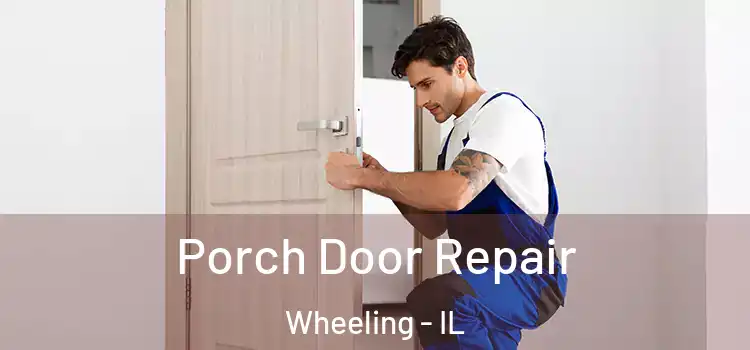  Porch Door Repair Wheeling - IL